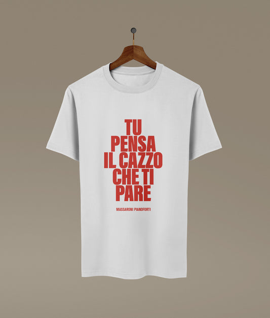 T-shirt TU PENSA IL C*ZZO CHE TI PARE