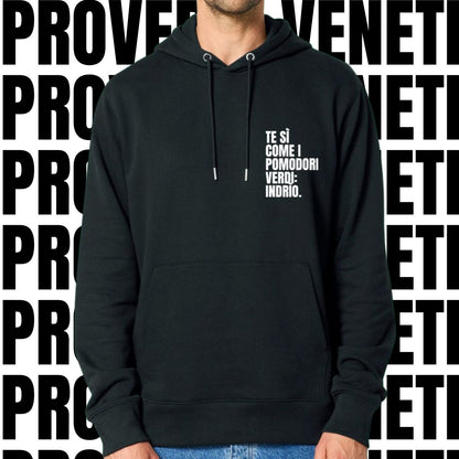 Felpa TE SI COME I POMODORI VERDI: INDRIO!