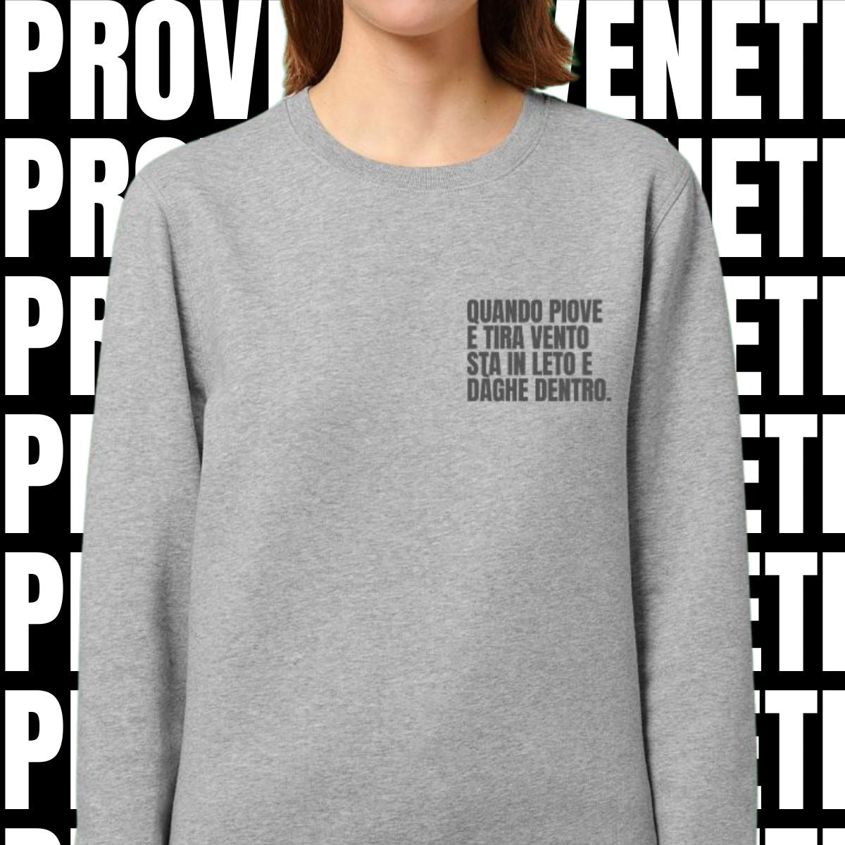 Felpa QUANDO PIOVE E TIRA VENTO STA IN LETO E DAGHE DENTRO