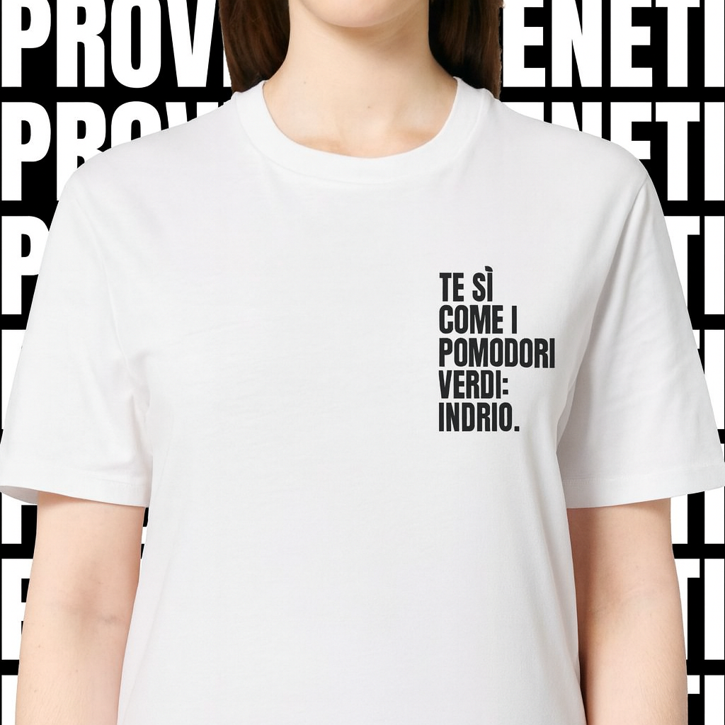 T-shirt TE SI COME I POMODORI VERDI: INDRIO!
