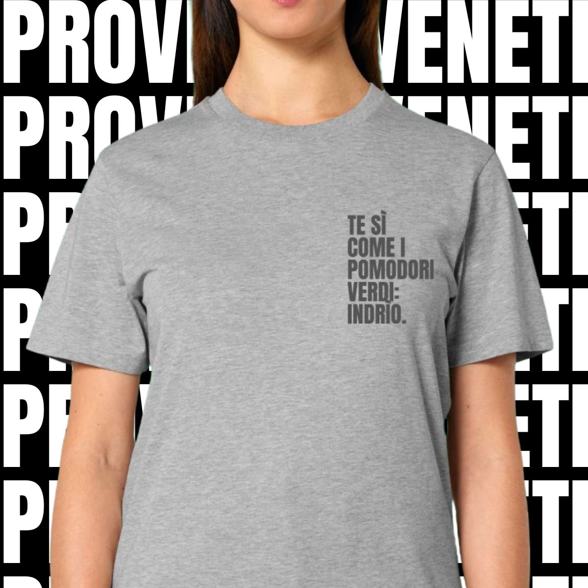 T-shirt TE SI COME I POMODORI VERDI: INDRIO!